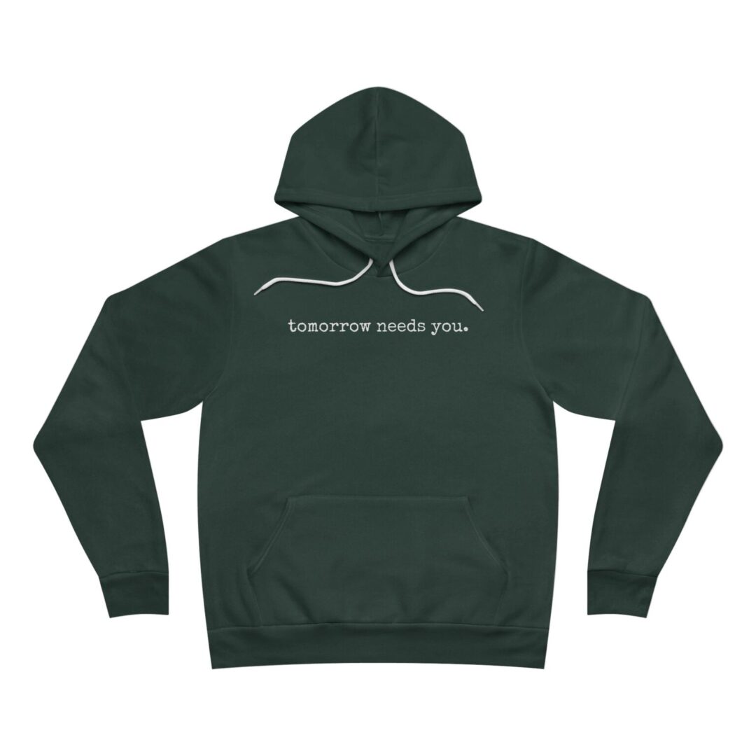 tomorrow needs you. hoodie