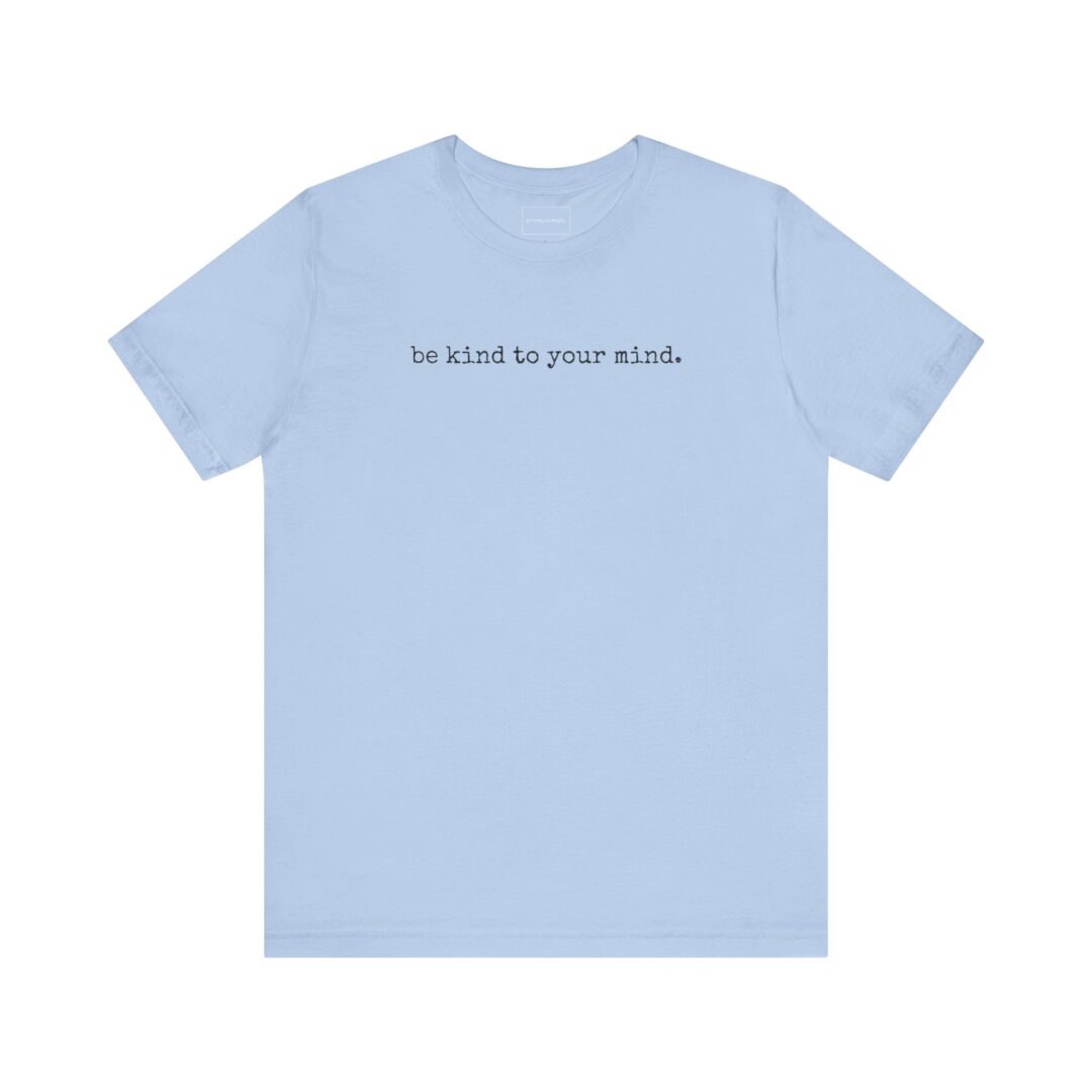 be kind to your mind. tee - Image 17