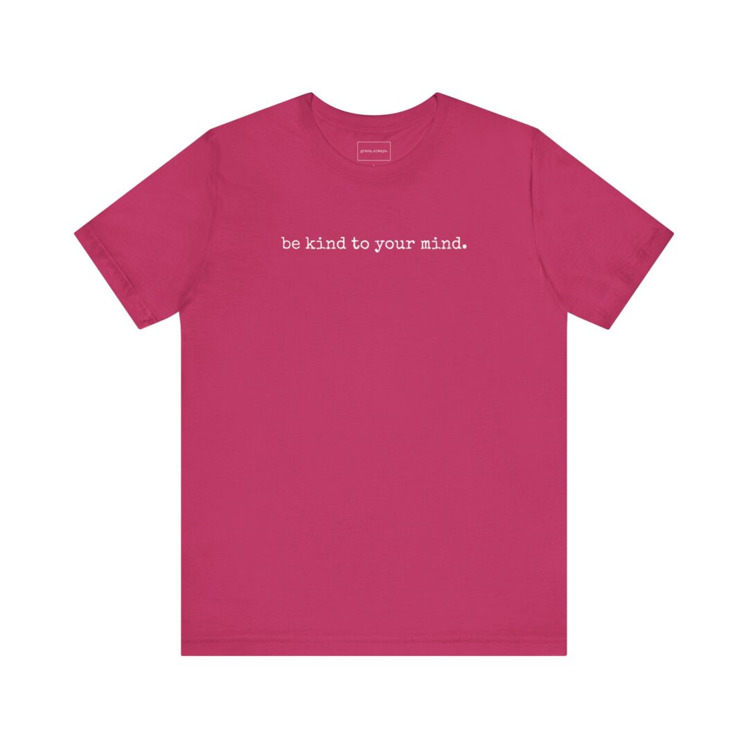 be kind to your mind. tee - Image 37