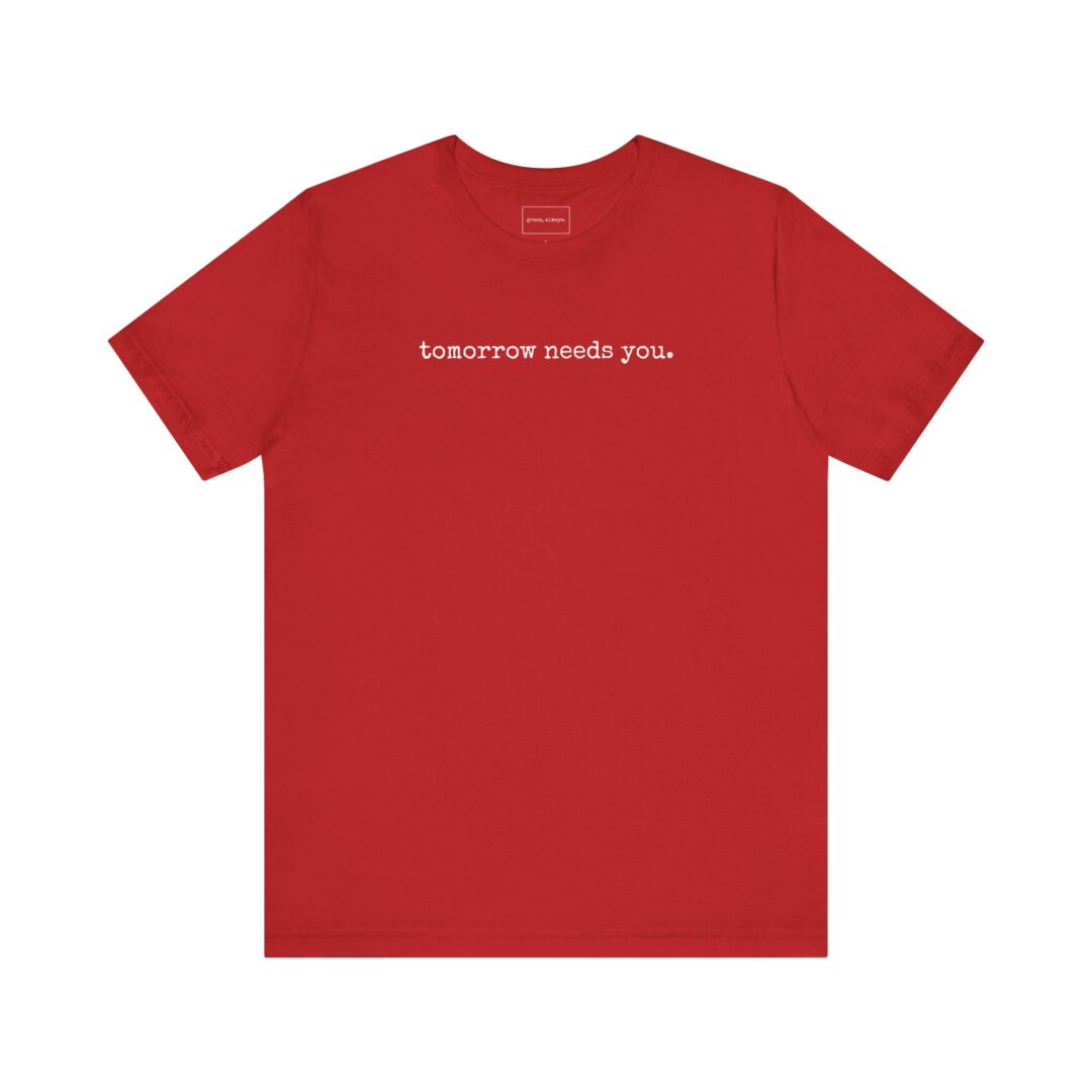 tomorrow needs you. tee - Image 19