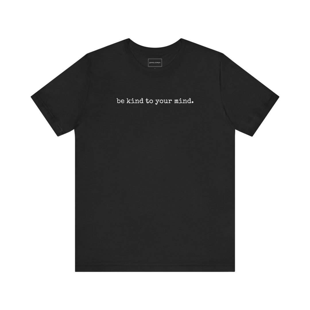 be kind to your mind. tee - Image 5