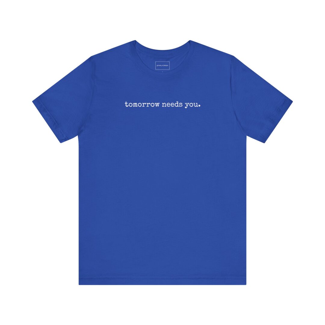 tomorrow needs you. tee - Image 9