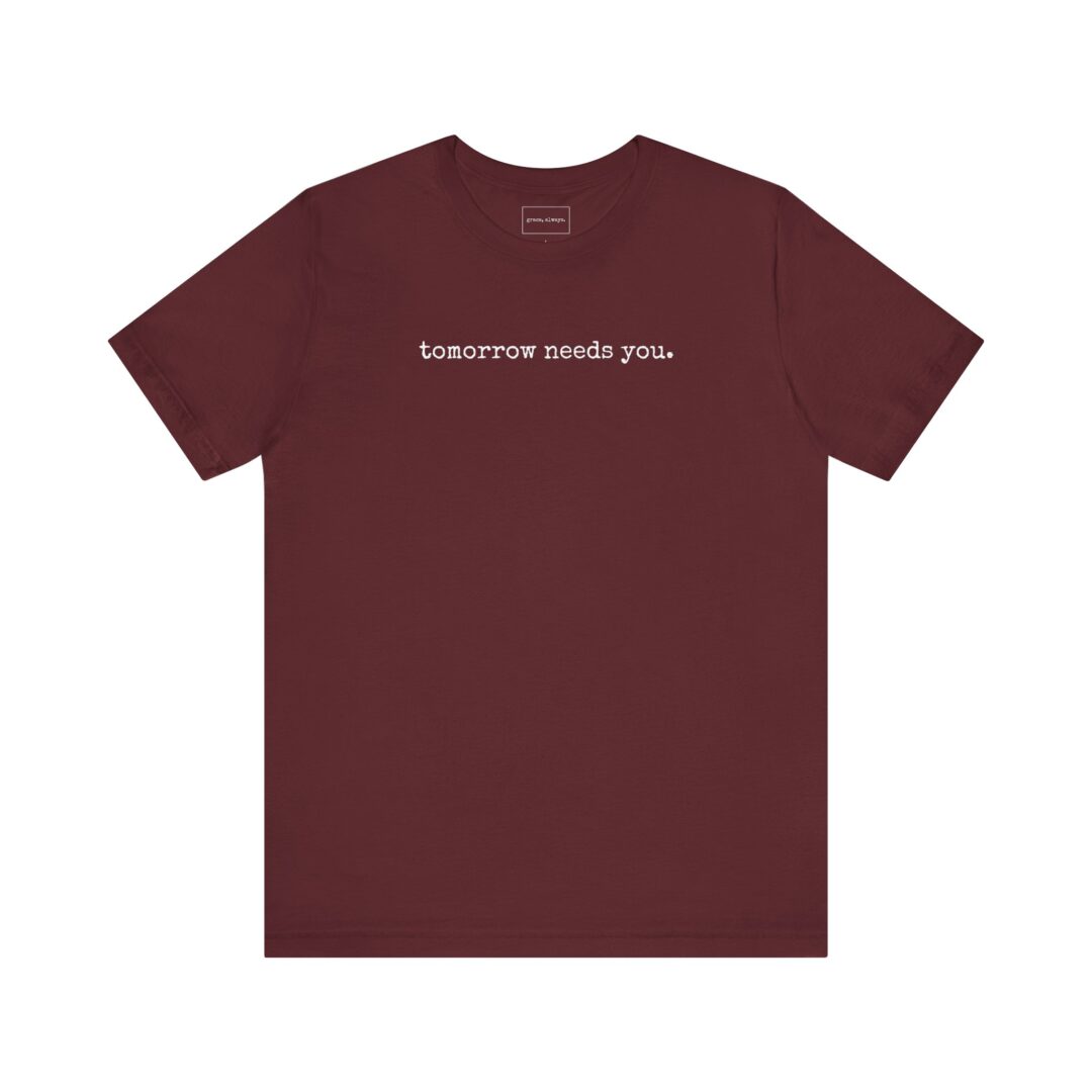 tomorrow needs you. tee - Image 17