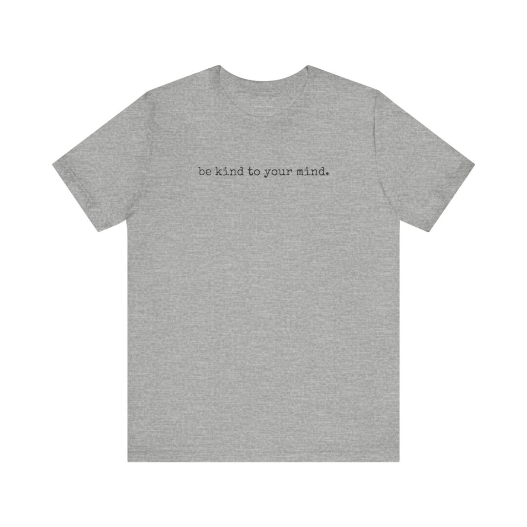 be kind to your mind. tee - Image 21