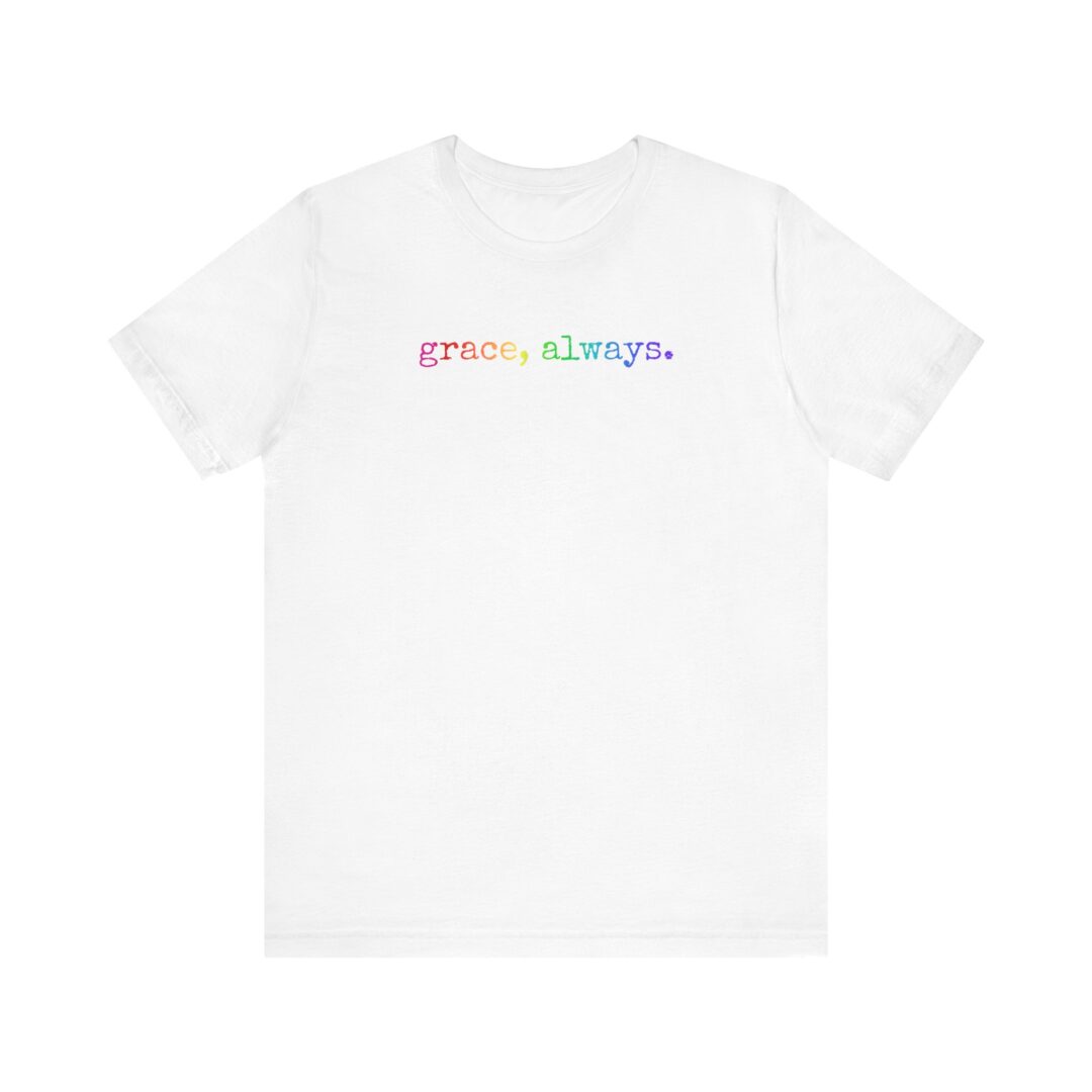 rainbow grace, always. / dear person behind me tee