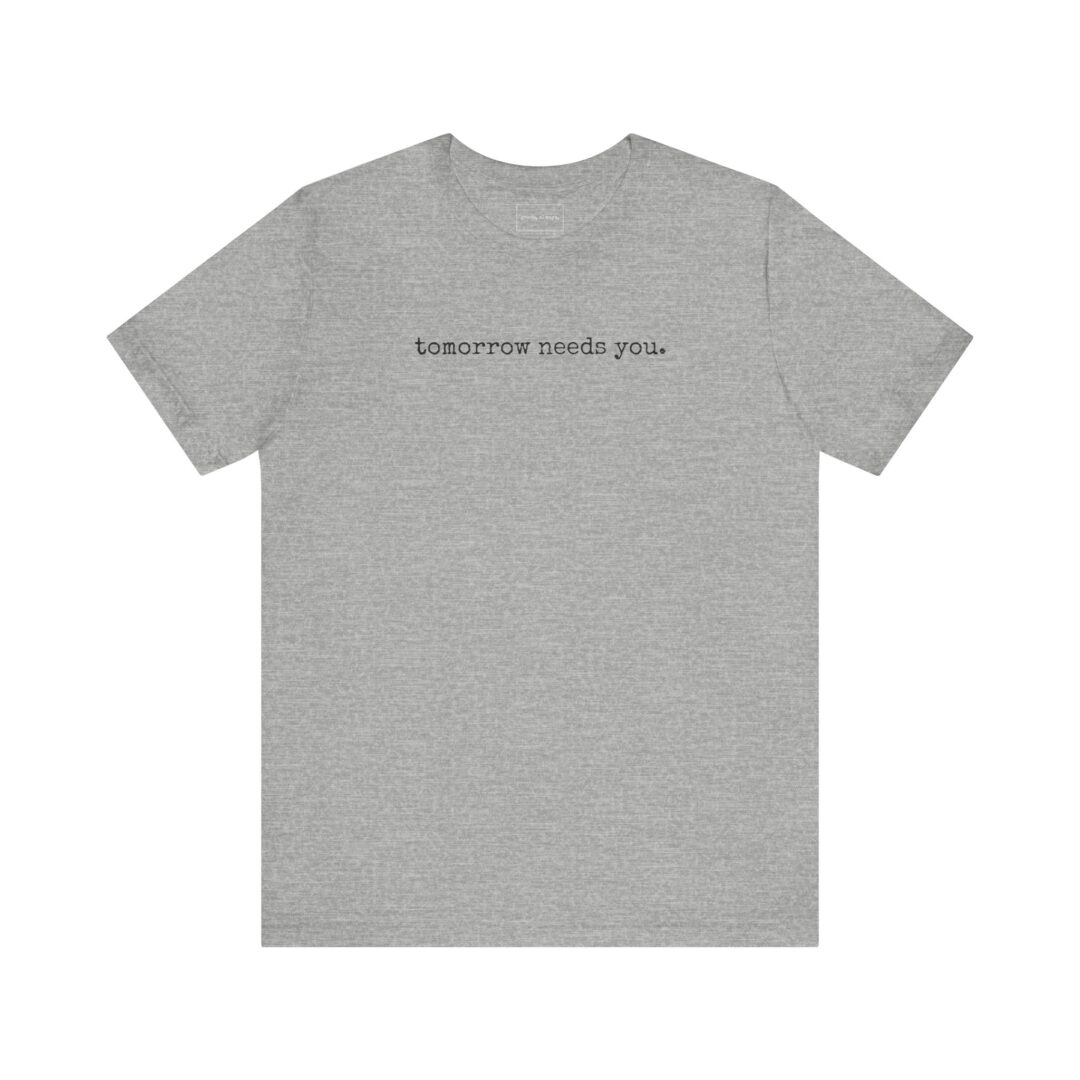 tomorrow needs you. tee - Image 7