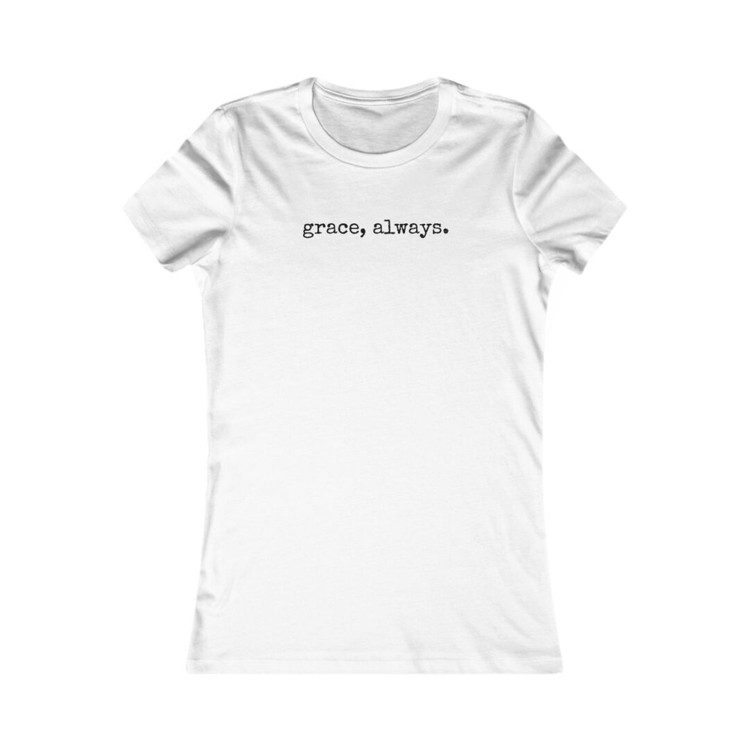 grace, always. women's favorite tee