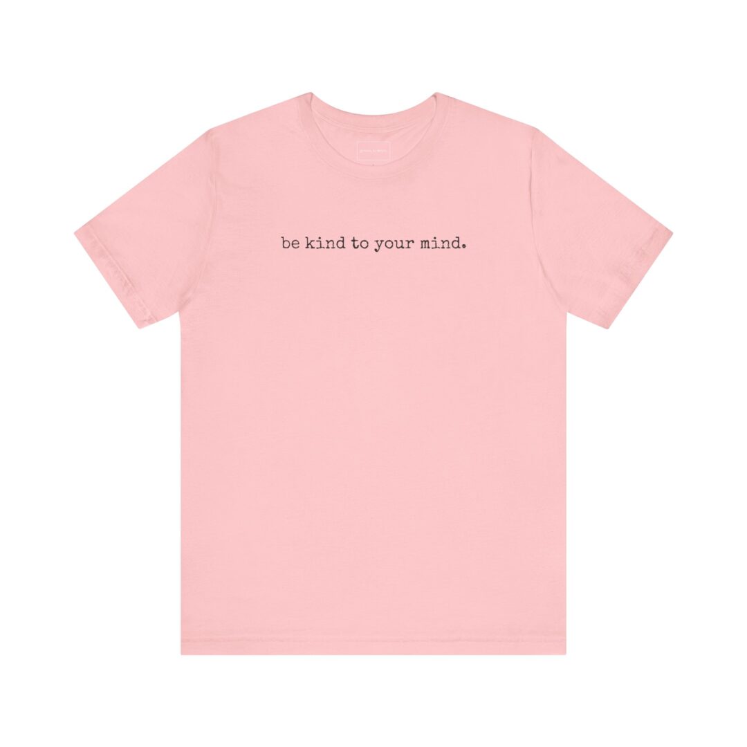 be kind to your mind. tee - Image 45